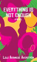 Cover of Everything Is Not Enough